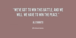 We've got to win this battle, and we will. We have to win the peace ...