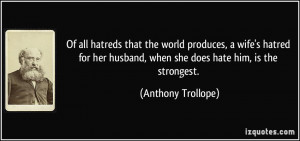 world produces, a wife's hatred for her husband, when she does hate ...