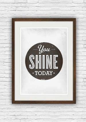 love to check out this You Shine Today ($20) print for a quick ...