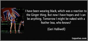 have been wearing black, which was a reaction to the Ginger thing ...