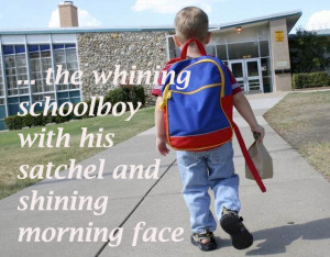 then the whining school boy with his satchel and shining morning face ...