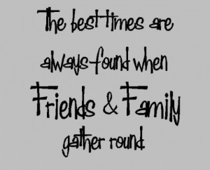 Absolutely true! I love my family & friends! They are my everything!