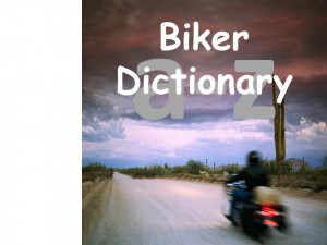 Dictionary of Biker Slang, Motorcycle Terms and Jargon