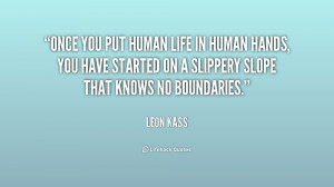 Once you put human life in human hands, you have started on a slippery ...