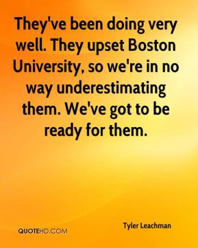 They've been doing very well. They upset Boston University, so we're ...