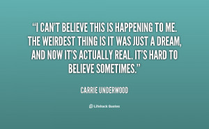 quote-Carrie-Underwood-i-cant-believe-this-is-happening-to-34200.png