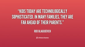 Kids today are technologically sophisticated. In many families, they ...