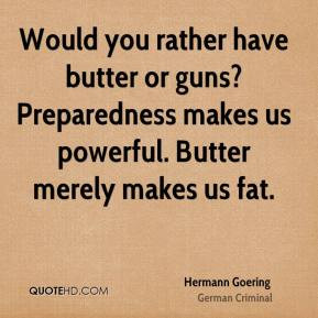Hermann Goering - Would you rather have butter or guns? Preparedness ...