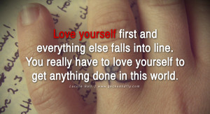 quotes about love Love yourself first and everything else falls into ...