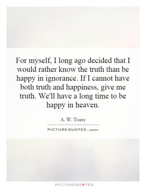 For myself, I long ago decided that I would rather know the truth than ...