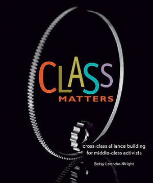 Class Matters: Cross-Class Alliance Building for Middle-Class ...