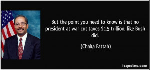 But the point you need to know is that no president at war cut taxes $ ...