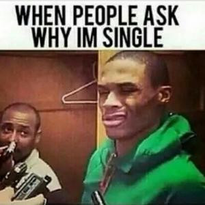 When people ask why I'm single