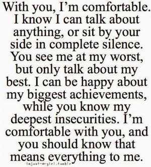 while you know my deepest insecurities i m comfortable with you and ...