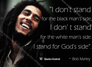 ... don’t stand for the white man’s side. I stand for God’s side