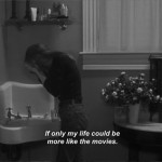 If only my life could be more like the movies.