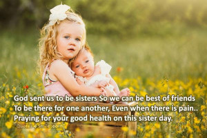 God sent us to be sisters So we can be best of friends To be there for ...