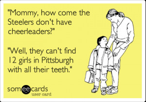 Funny Family Ecard: 'Mommy, how come the Steelers don't have ...