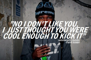 ... Galleries: Frank Ocean Quotes Tumblr , Ofwgkta Quotes From Songs