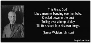 This Great God, Like a mammy bending over her baby, Kneeled down in ...