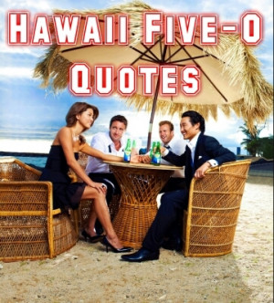 Hawaii Five-0 Quotes