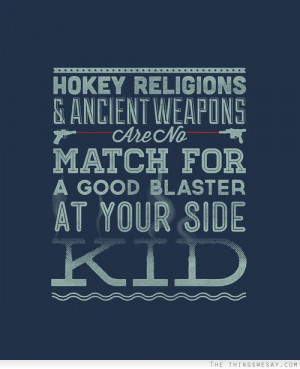 Weapons Are Match For Good Blaster Your Side Kid Han Solo