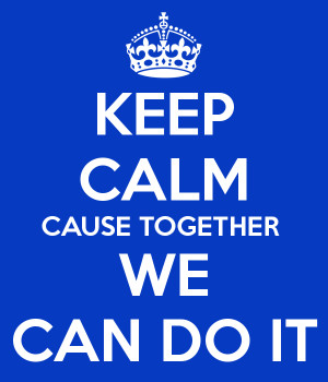 KEEP CALM CAUSE TOGETHER WE CAN DO IT