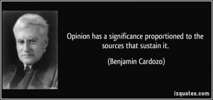 Opinion has a significance proportioned to the sources that sustain it ...