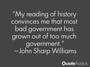 My reading of history convinces me that most bad government has grown ...