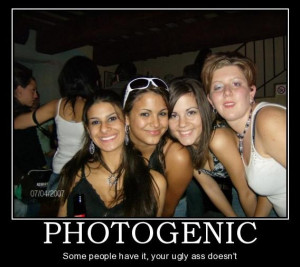 Photogenic – Some People Have It Your Ugly Ass Doesn’t
