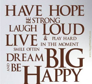 Have Hope. Be Strong. Laugh Loud.