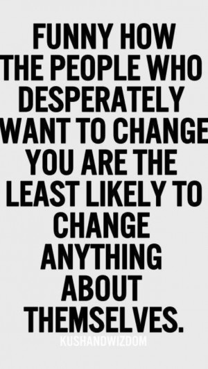 ... things about themselves. They're typically control freaks. STAY AWAY