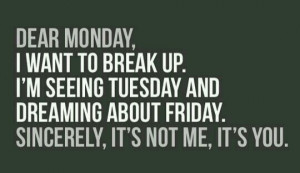 Breaking up with Monday!