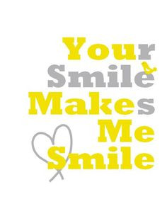 ... Quotes, Nursery Art, Your Smile Quotes, Make Me Smile Quotes