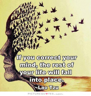 ... your mind, the rest of your life will fall into place Picture Quote #1