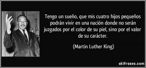 Tengo un sueño, que mis cuatro hijos pequeños podrán vivir en una ...