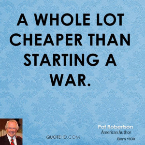 whole lot cheaper than starting a war.