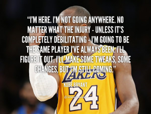 quote-Kobe-Bryant-im-here-im-not-going-anywhere-no-253667.png
