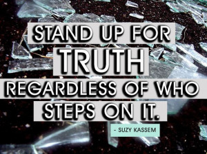 Stand Up For Truth Regardless Of Who Steps On It - Suzy Kassem ...