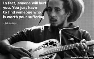 ... who is worth your suffering - Bob Marley Quotes - StatusMind.com