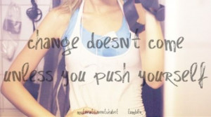 Push yourself to change