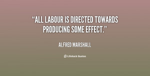 All labour is directed towards producing some effect.”