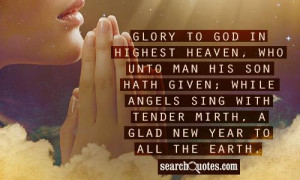 ... while angels sing with tender mirth, a glad new year to all the earth
