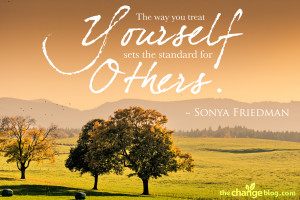 The way you treat yourself sets the standard for others.” – Sonya ...