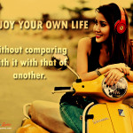 enjoy your own life enjoy your own life without comparing with it with ...