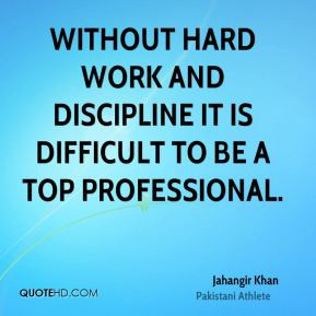 Jahangir Khan - Without hard work and discipline it is difficult to be ...