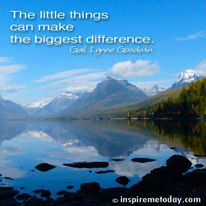 ... / Photo Quotes / The little things can make the biggest difference