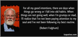 For all my good intentions, there are days when things go wrong or I ...