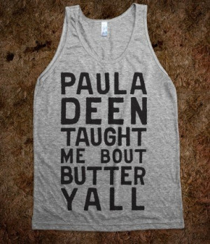 Paula Deen Taught Me Bout Butter Yall (Tank) - Summer Of Fun ...