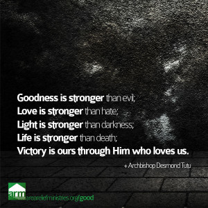 Goodness is stronger than evil. Love is stronger than hate. Light is ...
